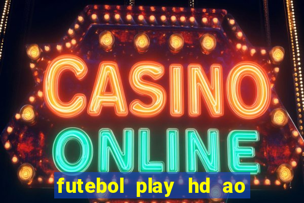 futebol play hd ao vivo agora